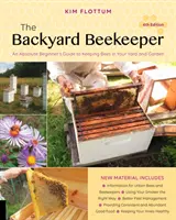The Backyard Beekeeper (Apicultorul din curte), ediția a 4-a: Ghidul unui începător absolut pentru creșterea albinelor în curtea și grădina dumneavoastră - The Backyard Beekeeper, 4th Edition: An Absolute Beginner's Guide to Keeping Bees in Your Yard and Garden