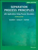 Principiile proceselor de separare - cu aplicații utilizând simulatoare de procese - Separation Process Principles - With Applications Using Process Simulators
