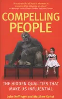 Oameni convingători - Calitățile ascunse care ne fac influenți - Compelling People - The Hidden Qualities That Make Us Influential