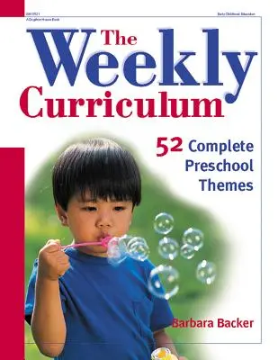 Curriculum săptămânal: 52 de teme complete pentru preșcolari - The Weekly Curriculum: 52 Complete Preschool Themes