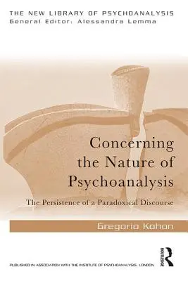 Cu privire la natura psihanalizei: Persistența unui discurs paradoxal - Concerning the Nature of Psychoanalysis: The Persistence of a Paradoxical Discourse