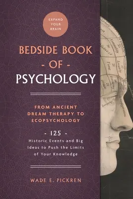 The Bedside Book of Psychology, 2: De la terapia veche a viselor la ecopsihologie: 125 de evenimente istorice și idei mari pentru a depăși limitele cunoștințelor tale - The Bedside Book of Psychology, 2: From Ancient Dream Therapy to Ecopsychology: 125 Historic Events and Big Ideas to Push the Limits of Your Knowledge
