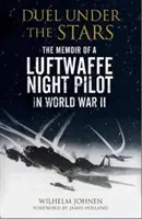 Duel sub stele: Memoriile unui pilot de noapte al Luftwaffe în Al Doilea Război Mondial - Duel Under the Stars: The Memoir of a Luftwaffe Night Pilot in World War II