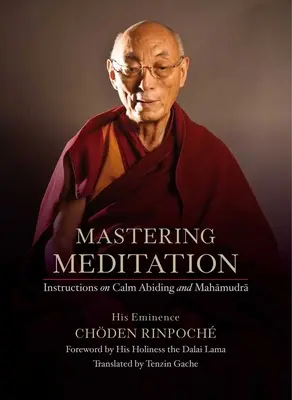 Stăpânirea meditației: Instrucțiuni privind rămânerea calmă și Mahamudra - Mastering Meditation: Instructions on Calm Abiding and Mahamudra