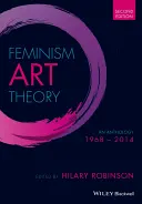 Feminism Teoria artei: O antologie 1968 - 2014 - Feminism Art Theory: An Anthology 1968 - 2014