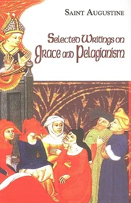 Scrieri selectate despre har și pelagianism - Selected Writings on Grace and Pelagianism