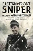 Lunetistul Frontului de Est: Viața lui Matthus Hetzenauer - Eastern Front Sniper: The Life of Matthus Hetzenauer