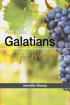 Mersul credinței: Galateni pentru femei - Faith Walk: Galatians for Women