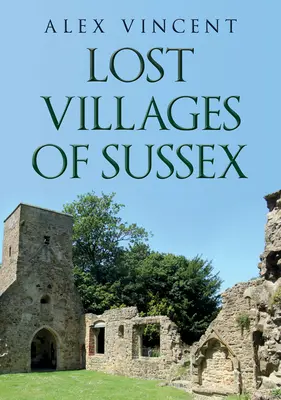 Satele pierdute din Sussex - Lost Villages of Sussex
