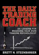 Antrenorul zilnic de tranzacționare: 101 lecții pentru a deveni propriul tău psiholog de tranzacționare - The Daily Trading Coach: 101 Lessons for Becoming Your Own Trading Psychologist