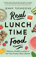 Real Lunchtime Food: Prânzuri delicioase și sănătoase pentru a se potrivi cu stilul de viață ocupat al familiei dvs. - Real Lunchtime Food: Delicious, Healthy Lunches to Suit Your Family's Busy Lifestyle