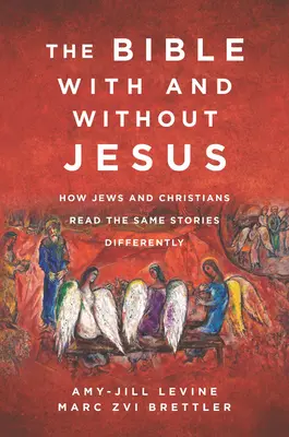 Biblia cu și fără Iisus: Cum evreii și creștinii citesc diferit aceleași povestiri - The Bible with and Without Jesus: How Jews and Christians Read the Same Stories Differently