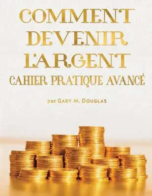 Comment Devenir L'Argent Cahier Pratique Avance - Carte de lucru avansată pentru bani franceză - Comment Devenir L'Argent Cahier Pratique Avance - Advanced Money Workbook French