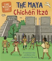 Ghiduri de călătorie în timp: Mayașii și Chichn Itz - Time Travel Guides: The Maya and Chichn Itz
