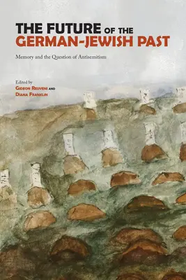 Viitorul trecutului evreiesc german: Memoria și problema antisemitismului - The Future of the German-Jewish Past: Memory and the Question of Antisemitism