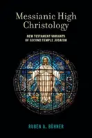 Înalta hristologie mesianică: Variantele Noului Testament ale iudaismului celui de-al Doilea Templu - Messianic High Christology: New Testament Variants of Second Temple Judaism