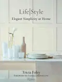 Tricia Foley Life/Style - Simplicitate elegantă la domiciliu - Tricia Foley Life/Style - Elegant Simplicity at Home