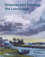 Desenarea și pictarea peisajului: Un curs de 50 de lecții - Drawing and Painting the Landscape: A Course of 50 Lessons
