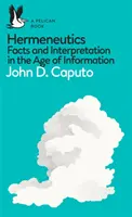 O carte Pelican: Hermeneutica: Fapte și interpretare în era informației (Facts and Interpretation in the Age of Information) - A Pelican Book: Hermeneutics: Facts and Interpretation in the Age of Information