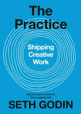 Practica: Expedierea muncii creative - The Practice: Shipping Creative Work