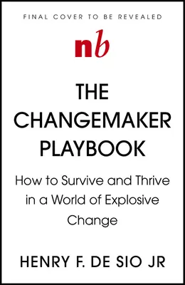 Changemaker Playbook: Noua fizică a leadershipului într-o lume a schimbărilor explozive (The New Physics of Leadership in a World of Explosive Change) - Changemaker Playbook: The New Physics of Leadership in a World of Explosive Change