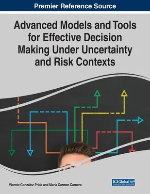 Modele și instrumente avansate pentru luarea eficientă a deciziilor în condiții de incertitudine și risc - Advanced Models and Tools for Effective Decision Making Under Uncertainty and Risk Contexts