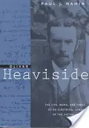 Oliver Heaviside: Viața, activitatea și epoca unui geniu electric al epocii victoriene: The Life, Work, and Times of an Electrical Genius of the Victorian Age - Oliver Heaviside: The Life, Work, and Times of an Electrical Genius of the Victorian Age