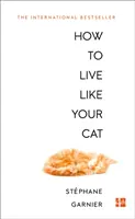 Cum să trăiești ca pisica ta - How to Live Like Your Cat