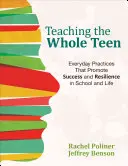 Predarea adolescentului întreg: Practici cotidiene care promovează succesul și reziliența la școală și în viață - Teaching the Whole Teen: Everyday Practices That Promote Success and Resilience in School and Life