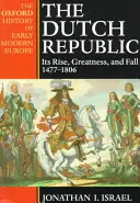 The Dutch Republic: Ascensiunea, măreția și decăderea sa 1477-1806 - The Dutch Republic: Its Rise, Greatness, and Fall 1477-1806