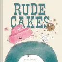 Prăjituri grosolane - Rude Cakes