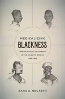 Medicalizarea negrietății: Diferențierea rasială în lumea atlantică, 1780-1840 - Medicalizing Blackness: Making Racial Difference in the Atlantic World, 1780-1840