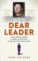 Dragul meu lider - propagandistul principal al Coreei de Nord expune adevărurile șocante din spatele regimului - Dear Leader - North Korea's senior propagandist exposes shocking truths behind the regime