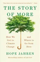Povestea lui More: Cum am ajuns la schimbările climatice și încotro să ne îndreptăm de acum încolo - The Story of More: How We Got to Climate Change and Where to Go from Here