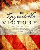 Improbabila victorie: Campaniile, bătăliile și soldații Revoluției Americane, 1775-83 - The Improbable Victory: The Campaigns, Battles and Soldiers of the American Revolution, 1775-83