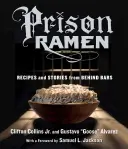 Prison Ramen: Rețete și povești din spatele gratiilor - Prison Ramen: Recipes and Stories from Behind Bars