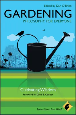 Grădinărit: Filosofie pentru toată lumea: Cultivarea înțelepciunii - Gardening: Philosophy for Everyone: Cultivating Wisdom
