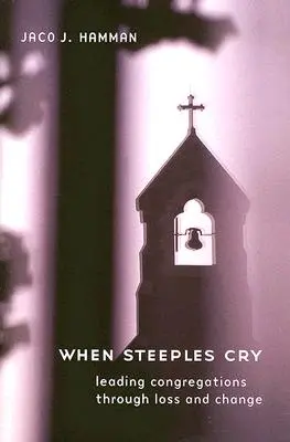 Când stepele plâng: Conducerea congregațiilor prin pierdere și schimbare - When Steeples Cry: Leading Congregations Through Loss and Change