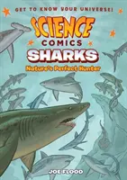 Science Comics: Rechinii: Vânătorul perfect al naturii - Science Comics: Sharks: Nature's Perfect Hunter
