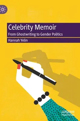 Memoriile celebrităților: De la Ghostwriting la politica de gen - Celebrity Memoir: From Ghostwriting to Gender Politics