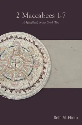 2 Macabei 1-7: Un manual privind textul grecesc - 2 Maccabees 1-7: A Handbook on the Greek Text