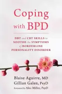 Coping with BPD: DBT și CBT Skills to Soothe the Symptoms of Borderline Personality Disorder - Coping with BPD: DBT and CBT Skills to Soothe the Symptoms of Borderline Personality Disorder