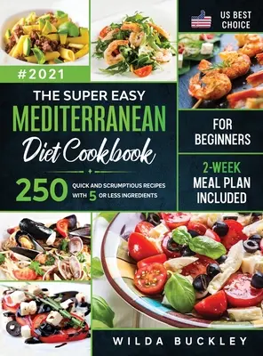 Cartea de bucate Super Easy Mediterranean diet Cookbook for Beginners: 250 de rețete rapide și delicioase CU 5 SAU MAI PUȚINE INGREDIENTE - 2-WEEK MEAL PLAN INCLUSED - The Super Easy Mediterranean diet Cookbook for Beginners: 250 quick and scrumptious recipes WITH 5 OR LESS INGREDIENTS - 2-WEEK MEAL PLAN INCLUDED