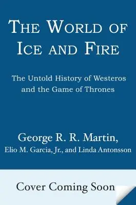 Lumea de gheață și foc: Istoria neștiută a Westerosului și a Jocului Tronurilor (The World of Ice & Fire: The Untold History of Westeros and the Game of Thrones) - The World of Ice & Fire: The Untold History of Westeros and the Game of Thrones