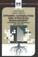 An Analysis of David J. Teece's Dynamic Capabilites and Strategic Management: Organizarea pentru inovare și creștere - An Analysis of David J. Teece's Dynamic Capabilites and Strategic Management: Organizing for Innovation and Growth