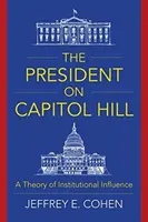 Președintele pe Capitol Hill: O teorie a influenței instituționale - The President on Capitol Hill: A Theory of Institutional Influence