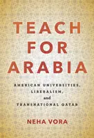 Teach for Arabia: Universități americane, liberalism și Qatar transnațional - Teach for Arabia: American Universities, Liberalism, and Transnational Qatar