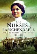 Infirmierele de la Passchendaele: Îngrijirea răniților din campaniile de la Ypres 1914 - 1918 - Nurses of Passchendaele: Caring for the Wounded of the Ypres Campaigns 1914 - 1918