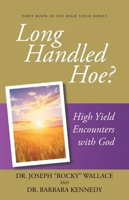 Sapa cu mâner lung?: Întâlniri de mare randament cu Dumnezeu - Long Handled Hoe?: High Yield Encounters with God