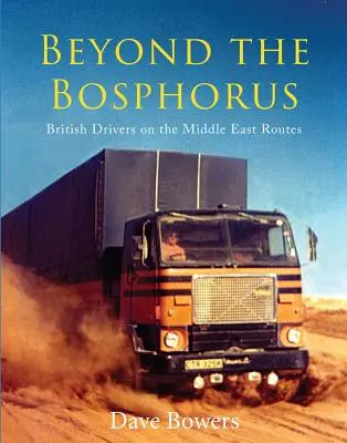 Dincolo de Bosfor: Șoferi britanici pe rutele Orientului Mijlociu - Beyond the Bosphorus: British Drivers on the Middle-East Routes